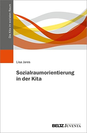 Jares, Lisa. Sozialraumorientierung in der Kita. Juventa Verlag GmbH, 2023.