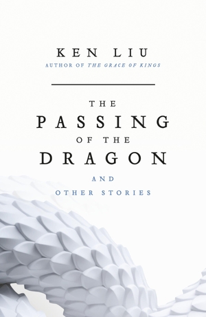Liu, Ken. The Passing of the Dragon and Other Stories. Bloomsbury Publishing plc, 2026.