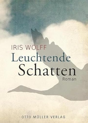 Wolff, Iris. Leuchtende Schatten. Otto Müller Verlagsges., 2015.