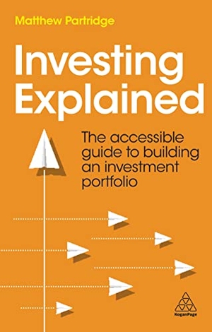 Partridge, Matthew. Investing Explained - The Accessible Guide to Building an Investment Portfolio. Kogan Page, 2022.