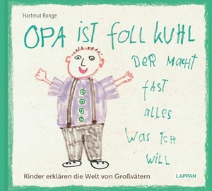 Ronge, Hartmut. Opa ist foll kuhl der macht fast alles was ich will - Kinder erklären die Welt von Großvätern | Geschenkbuch von Kindern erdacht und gezeichnet. Lappan Verlag, 2026.