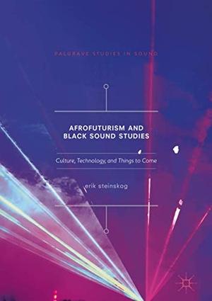 Steinskog, Erik. Afrofuturism and Black Sound Studies - Culture, Technology, and Things to Come. Springer International Publishing, 2017.