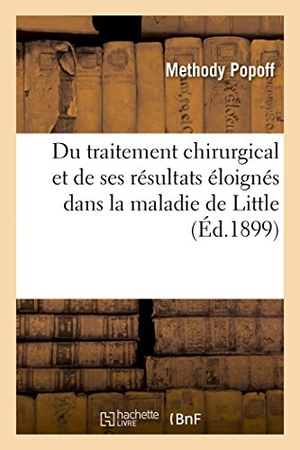 Popoff. Du Traitement Chirurgical Et de Ses Résultats Éloignés Dans La Maladie de Little. Hachette Livre - BNF, 2016.