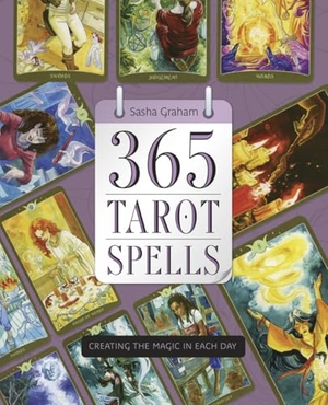 Graham, Sasha. 365 Tarot Spells - Creating the Magic in Each Day. Llewellyn Worldwide, Ltd., 2016.