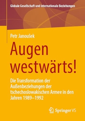 Janou¿ek, Petr. Augen westwärts! - Die Transformation der Außenbeziehungen der tschechoslowakischen Armee in den Jahren 1989-1992. Springer-Verlag GmbH, 2026.