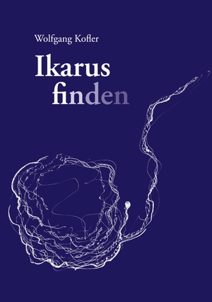 Kofler, Wolfgang. Ikarus finden. Books on Demand, 2021.