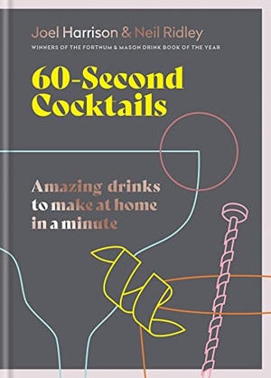 Harrison, Joel / Neil Ridley. 60 Second Cocktails - Amazing drinks to make at home in a minute. Octopus Publishing Group, 2022.