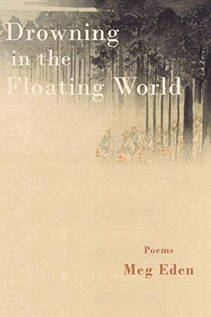 Eden, Meg. Drowning in the Floating World. Press 53, 2020.