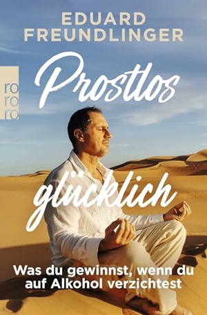 Freundlinger, Eduard. Prostlos glücklich - Was du gewinnst, wenn du auf Alkohol verzichtest. Rowohlt Taschenbuch, 2026.