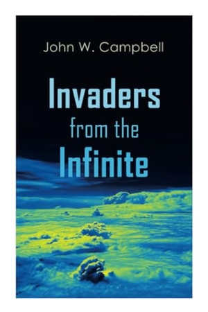 Campbell, John W. Invaders from the Infinite - Arcot, Morey and Wade Series. E-Artnow, 2020.