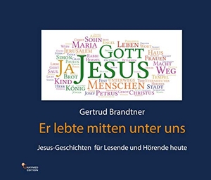 Brandtner, Gertrud. Er lebte mitten unter uns - Jesus-Geschichten für Lesende und Hörende heute. Ganymed Edition, 2021.