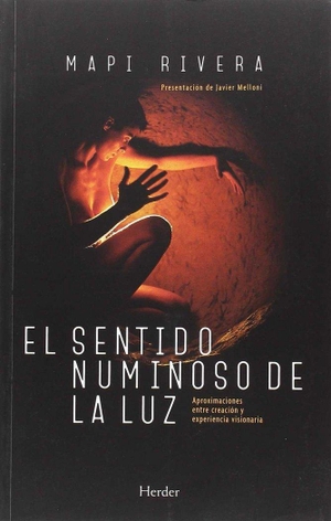 Melloni Ribas, Javier / Mapi Rivera. El sentido numinoso de la luz : aproximaciones entre creación y experiencia visionaria. Herder Editorial, 2018.