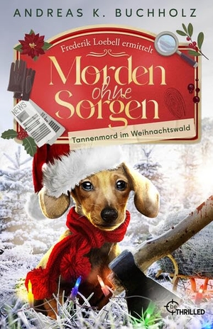 Buchholz, Andreas K.. Morden ohne Sorgen - Tannenmord im Weihnachtswald - Ein Potsdam-Provinz-Krimi | Cosy Crime Weihnachtskrimi. beTHRILLED, 2024.