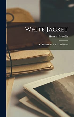 Melville, Herman. White Jacket - Or, The World in a Man-of-War. Tradd Street Press, 2022.
