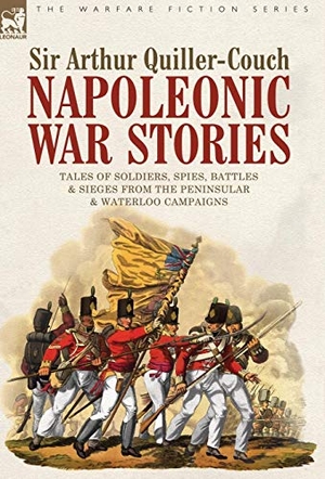 Quiller-Couch, Arthur. Napoleonic War Stories - Tales of Soldiers, Spies, Battles & Sieges from the Peninsular & Waterloo Campaigns. Oakpast, 2005.