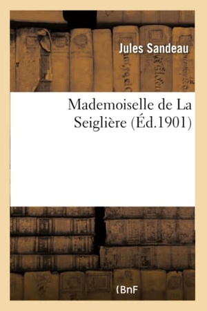 Sandeau, Jules. Mademoiselle de La Seiglière. Hachette Livre, 2018.