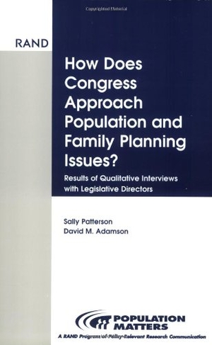 Patterson, Sally / David M Adamson. How Does Congress Approach Family Planning Issues? - Results of Qualitative Interviews with Legislative Directors. RAND Corporation, 1999.