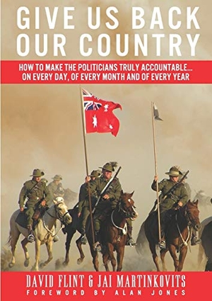 Flint, David / Jai Martinkovits. Give Us Back Our Country: How to Make the Politicians Accountable. Connor Court Publishing Pty Ltd, 2013.