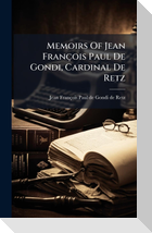 Memoirs Of Jean FranÃ§ois Paul De Gondi, Cardinal De Retz
