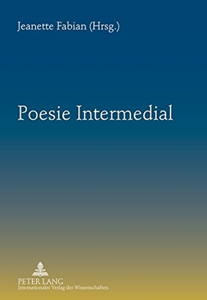 Fabian, Jeanette (Hrsg.). Poesie Intermedial. Peter Lang, 2012.