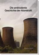 Die ambivalente Geschichte der Atomkraft