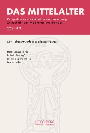 Managò, Isabella / Johanna Spangenberg et al (Hrsg.). Das Mittelalter. Perspektiven mediävistischer Forschung : Zeitschrift... / 2026, Band 31, Heft 1 - Mittelalterentwürfe in moderner Fantasy. Heidelberg University, 2026.