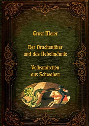 Meier, Ernst. Der Drachentöter und das Nebelmännle - Volksmärchen aus Schwaben. Books on Demand, 2022.