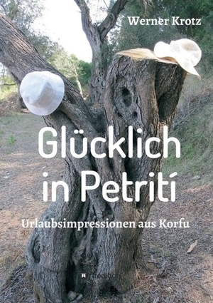 Krotz, Werner. Glücklich in Petrití - Urlaubsimpressionen aus Korfu. tredition, 2015.