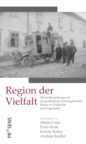 Csire, Márta / Ern¿ Deák et al (Hrsg.). Region der Vielfalt - Wechselbeziehungen im burgenländisch-westungarischen Raum in Geschichte und Gegenwart. Praesens, 2023.