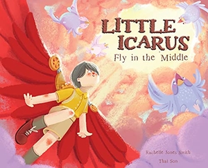Jones Smith, Rachelle. Little Icarus - Fly in the Middle. Keepin' Up Wit Press, 2020.