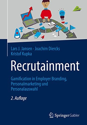 Jansen, Lars J. / Kupka, Kristof et al. Recrutainment - Gamification in Employer Branding, Personalmarketing und Personalauswahl. Springer Fachmedien Wiesbaden, 2023.