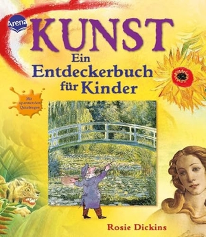 Dickins, Rosie. Kunst - Ein Entdeckerbuch für Kinder. Arena Verlag GmbH, 2011.