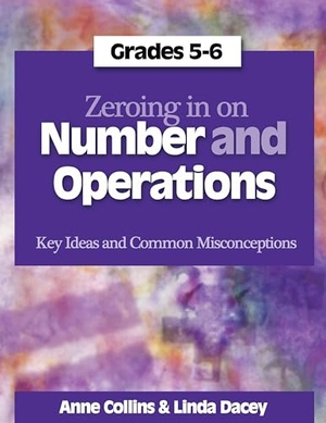 Collins, Anne / Linda Dacey. Zeroing In on Number and Operations, Grades 5-6 - Key Ideas and Common Misconceptions. Stenhouse Publishers, 2010.