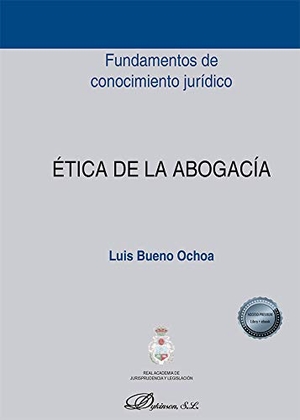 Bueno Ochoa, Luis. Ética de la abogacía. Editorial Dykinson, S.L., 2021.