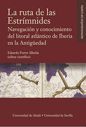 Gómez Espelosín, Francisco J. / Ferrer Albelda, Eduardo et al. La ruta de las Estrímnides : navegación y conocimiento del litoral atlántico de Iberia en la Antigüedad.  Universidad de Sevilla, 2020.