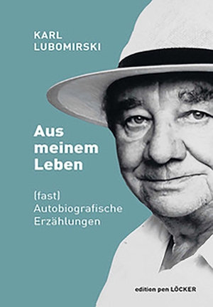 Lubomirski, Karl. Aus meinem Leben - (fast) Autobiografische Erzählungen. Loecker Erhard Verlag, 2023.