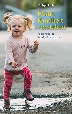 Gelitz, Philipp. Frühe Kindheit verstehen - Pädagogik im Waldorfkindergarten. Freies Geistesleben GmbH, 2017.