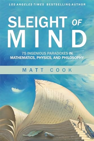 Cook, Matt. Sleight of Mind - 75 Ingenious Paradoxes in Mathematics, Physics, and Philosophy. MIT Press, 2021.