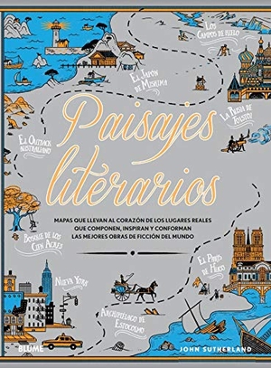 Sutherland, John. Paisajes literarios : mapas que llevan al corazón de los lugares reales que componen, inspiran y conforman las mejores obras de ficción del mundo. BLUME (Naturart), 2020.