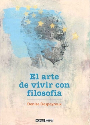 Despeyroux, Denise. El arte de vivir con filosofía. Océano Ambar, 2013.
