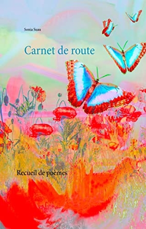 Suau, Sonia. Carnet de route - Recueil de poèmes. Books on Demand, 2018.