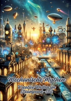 Kluge, Diana. Mechanische Mythen - Kreative Welten im Steampunk-Stil. tredition, 2024.