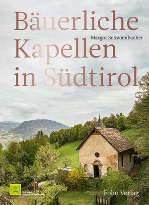 Schwienbacher, Margot. Bäuerliche Kapellen in Südtirol. Folio Verlagsges. Mbh, 2023.