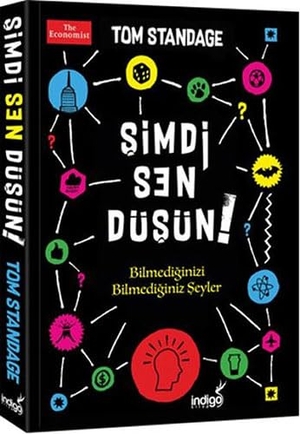 Standage, Tom. Simdi Sen Düsün - Bilmediginizi Bilmediginiz Seyler. Indigo Kitap, 2017.