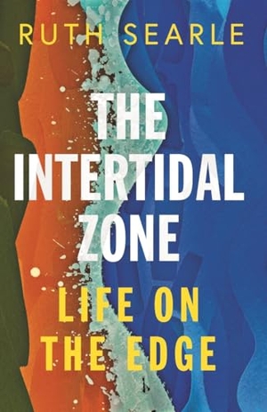 Searle, Ruth. The Intertidal Zone - Life on the Edge. Icon Books, 2026.