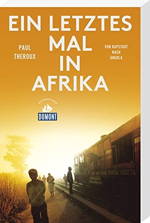 Theroux, Paul. Ein letztes Mal in Afrika (DuMont Reiseabenteuer) - Von Kapstadt nach Angola. Dumont Reise Vlg GmbH + C, 2018.