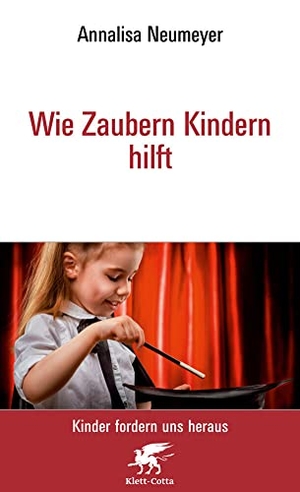 Neumeyer, Annalisa. Wie Zaubern Kindern hilft Neu (Kinder fordern uns heraus) - Kinder fordern uns heraus. Klett-Cotta Verlag, 2009.