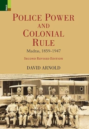 Arnold, David. Police Power and Colonial Rule - Madras, 1859-1947 (Second Revised Edition). Ratna Sagar, 2024.