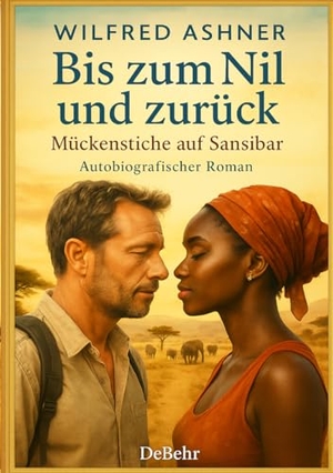 Ashner, Wilfred. Bis zum Nil und zurück - Mückenstiche auf Sansibar - Autobiografischer Roman. DeBehr, 2026.