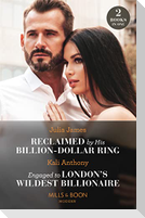 Reclaimed By His Billion-Dollar Ring / Engaged To London's Wildest Billionaire